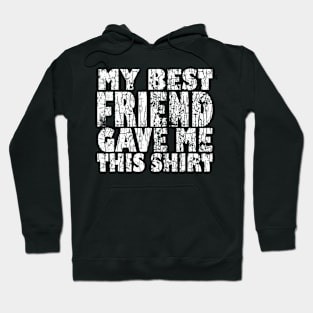 My Best Friend Gave Me This Funny BFF Bestie Graphic Hoodie